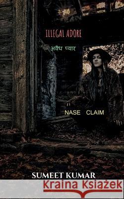Illegal Adore / अवैध प्यार Kumar, Sumeet 9798888155394