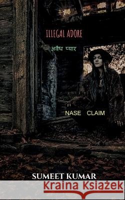 Illegal Adore / अवैध प्यार Kumar, Sumeet 9798888155394 Notion Press