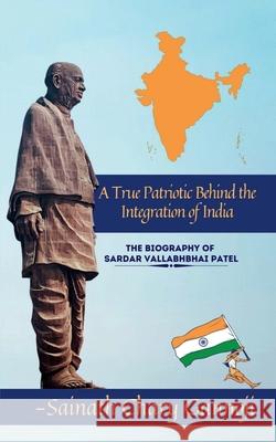 A True Patriotic Behind the Integration of India Sainath Chary   9798888157077 Notion Press