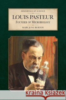 Louis Pasteur: Founder of Microbiology Burton, Mary June 9798888181706 Purple House Press