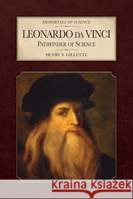 Leonardo da Vinci: Pathfinder of Science Gillette, Henry S. 9798888181751 Purple House Press