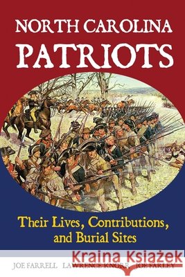 North Carolina Patriots: Their Lives, Contributions, and Burial Sites Knorr, Lawrence, Farrell, Joe, Farley, Joe 9798888193884 Sunbury Press, Inc.