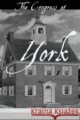 The Congress at York Knorr, Lawrence K., Farrell, Joe, Farley, Joe 9798888194058 Sunbury Press, Inc.