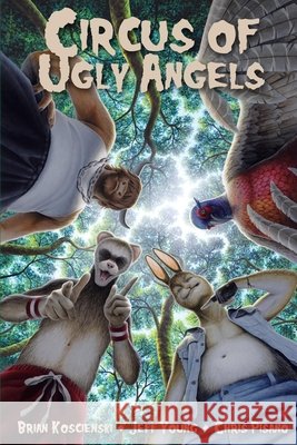 Circus of Ugly Angels Pisano, Chris, Young, Jeff, Koscienski, Brian 9798888194553