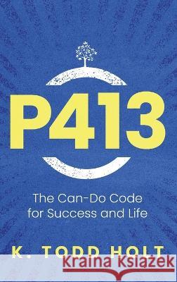 P413: The Can-Do Code for Success and Life Dr K Todd Holt   9798888240410 Koehler Books