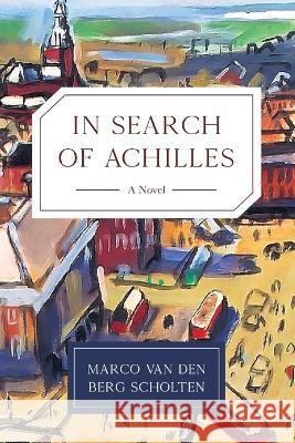 In Search of Achilles Marco Van Den Berg Scholten 9798888241059 Koehler Books