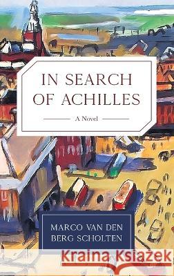 In Search of Achilles Marco Van Den Berg Scholten 9798888241073 Koehler Books