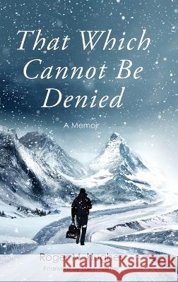 That Which Cannot Be Denied Roger M Hughes   9798888241226