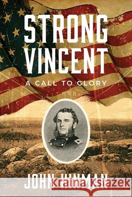 Strong Vincent: A Call to Glory John Hinman 9798888243794