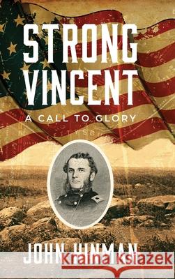 Strong Vincent: A Call to Glory John Hinman 9798888243817