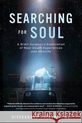 Searching for Soul: A Brain Surgeon's Exploration of Near-Death Experiences and Afterlife Palavali, Vivekanand 9798888249154