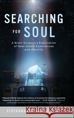 Searching for Soul: A Brain Surgeon's Exploration of Near-Death Experiences and Afterlife Palavali, Vivekanand 9798888249178