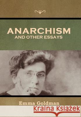 Anarchism and Other Essays Emma Goldman 9798888300664