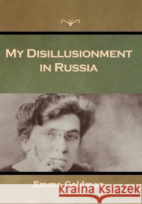 My Disillusionment in Russia Emma Goldman 9798888300688 Bibliotech Press