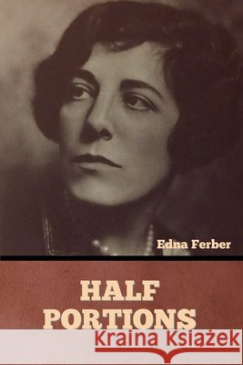 Half Portions Edna Ferber   9798888300855