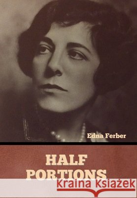 Half Portions Edna Ferber   9798888300862