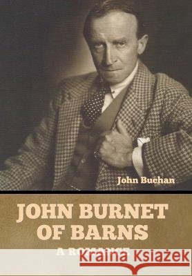 John Burnet of Barns: A Romance John Buchan   9798888301487 Bibliotech Press