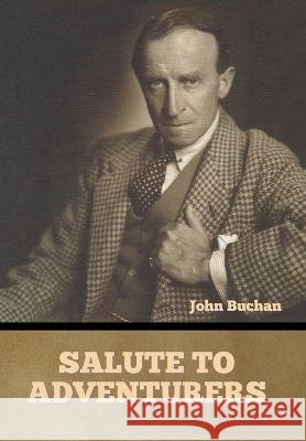 Salute to Adventurers John Buchan   9798888301562 Bibliotech Press