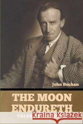 The Moon Endureth: Tales and Fancies John Buchan   9798888301616 Bibliotech Press