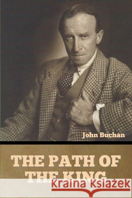 The Path of the King John Buchan   9798888301630 Bibliotech Press