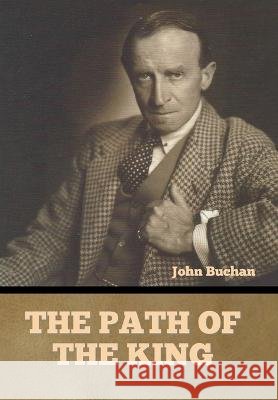 The Path of the King John Buchan   9798888301647 Bibliotech Press