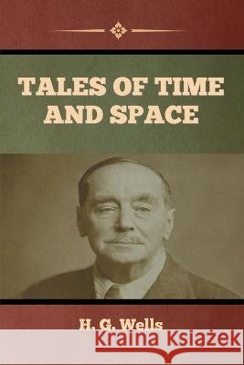 Tales of Time and Space H G Wells   9798888301890 Bibliotech Press