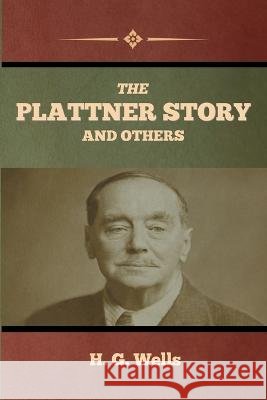 The Plattner Story and Others H G Wells   9798888301913 Bibliotech Press