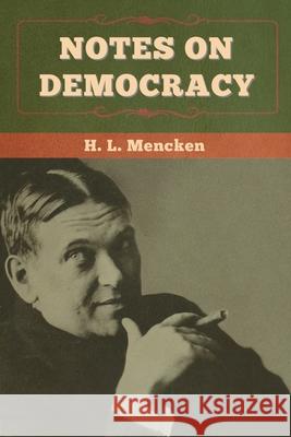 Notes on Democracy Professor H L Mencken   9798888302316