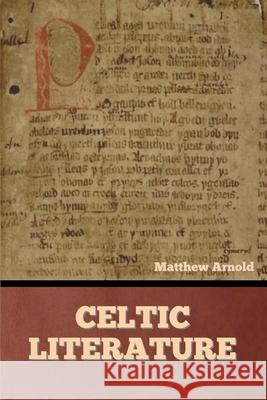 Celtic Literature Matthew Arnold   9798888302514 Bibliotech Press