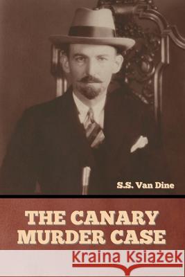 The Canary Murder Case S S Van Dine   9798888302576 Bibliotech Press
