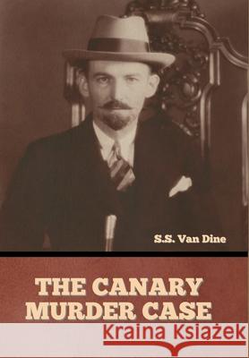 The Canary Murder Case S S Van Dine   9798888302583 Bibliotech Press