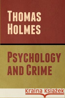 Psychology and Crime Thomas Holmes   9798888303566 Bibliotech Press