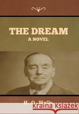 The dream H G Wells   9798888303900 Bibliotech Press