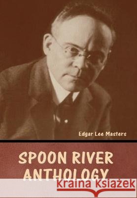 Spoon River Anthology Edgar Lee Masters   9798888304570 Bibliotech Press