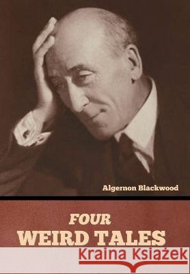 Four Weird Tales Algernon Blackwood   9798888304716 Bibliotech Press