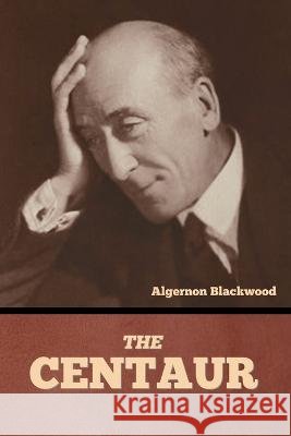 The Centaur Algernon Blackwood   9798888304723 Bibliotech Press