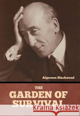 The Garden of Survival Algernon Blackwood   9798888304839 Bibliotech Press