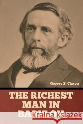The Richest Man in Babylon George S Clason   9798888305294 Bibliotech Press