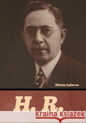 H. R. Edwin Lefevre   9798888305614 Bibliotech Press