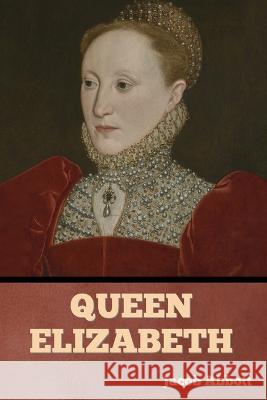 Queen Elizabeth Jacob Abbott   9798888306147 Bibliotech Press