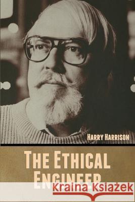 The Ethical Engineer Harry Harrison   9798888306680 Bibliotech Press