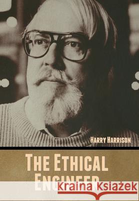 The Ethical Engineer Harry Harrison   9798888306697 Bibliotech Press