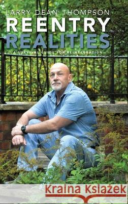 Reentry Realities: A Survival Guide for Reintegration Larry Dean Thompson 9798888318645