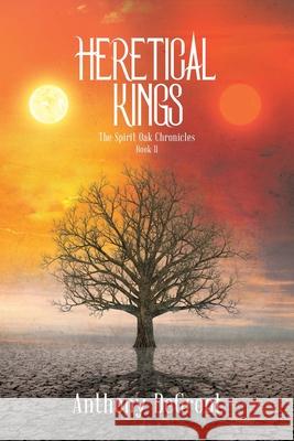 Heretical Kings Anthony DeGroot 9798888320792 Christian Faith Publishing