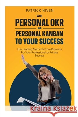 With Personal Okr and Personal Kanban to Your Success Patrick Niven 9798888330890