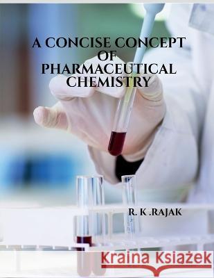 A Consice Concept of Pharmaceutical Chemistry Ravi Kumar 9798888334409