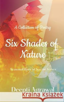 Six Shades of Nature Deepti Agrawal 9798888335208