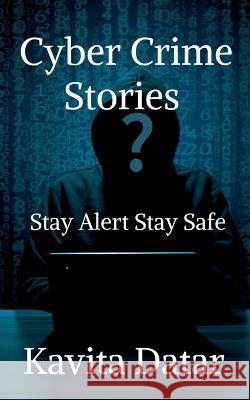 Cyber Crime Stories Kavita Datar 9798888335567
