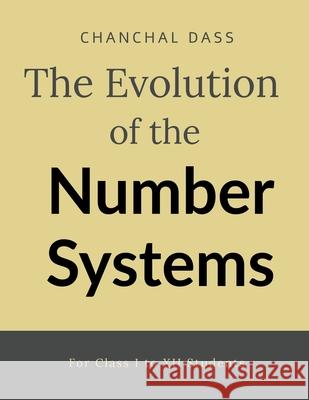 The evolution of number system: For Class I to XII students: கதைகள் How to Unleash Your Limitless Potential with One Secret Tool: MENTOR Chanchal Dass 9798888335628