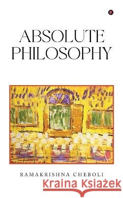 Absolute Philosophy Ramakrishna Cheboli   9798888336861